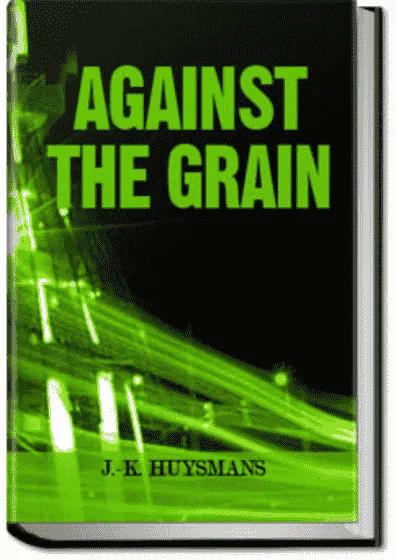 Against The Grain - Joris Karl Huysmans